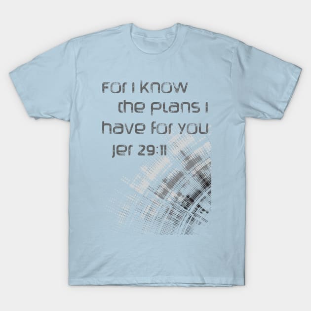 For I know the plans I have for you  bible verse - quote Jeremiah 29:11 Jesus God worship witness Christian design T-Shirt by Mummy_Designs